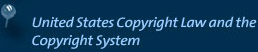 U.S. Copyright Law & the Copyright System